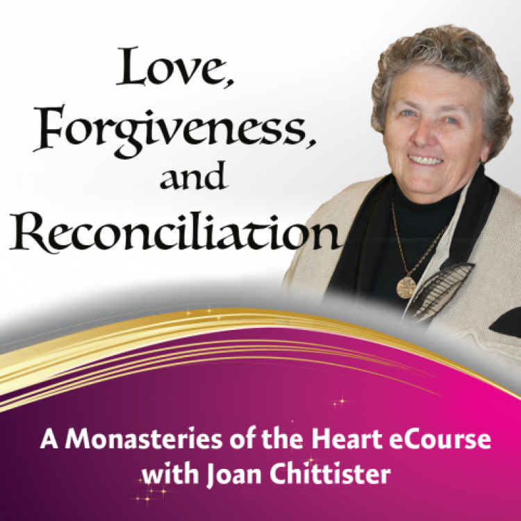 Love, Forgiveness and Reconciliation with Joan Chittister Love, Forgiveness and Reconciliation with Joan Chittister