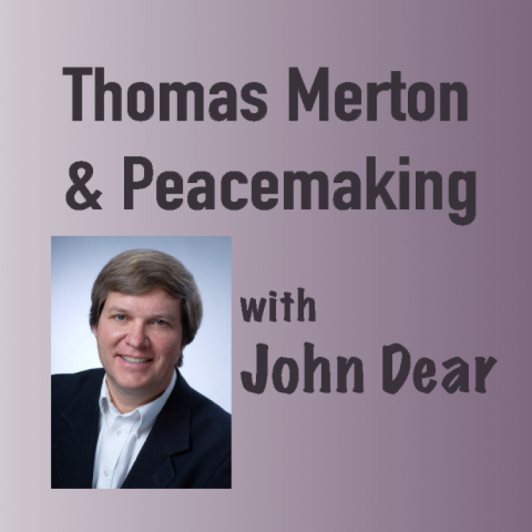 Thomas Merton and Peacemaking with John Dear Thomas Merton and Peacemaking with John Dear
