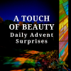 A Touch of Beauty - Daily Advent Surprises